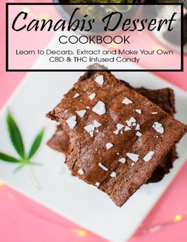 Paperback Canabis Dessert Cookbook: Learn to Decarb, Extract and Make Your Own CBD & THC Infused Candy Book