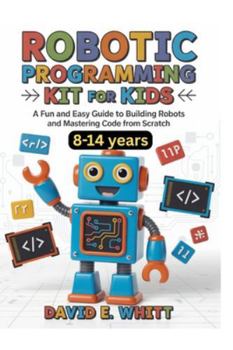 Paperback Robotic programming kit for kids: A Fun and Easy Guide to Building Robots and Mastering Code from Scratch Book