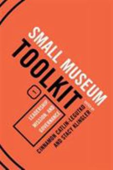 Leadership, Mission, and Governance - Book #1 of the Small Museum Toolkit