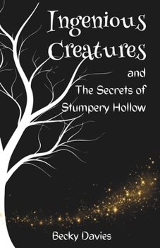 Paperback Ingenious Creatures and The Secrets of Stumpery Hollow Book