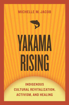 Paperback Yakama Rising: Indigenous Cultural Revitalization, Activism, and Healing Book