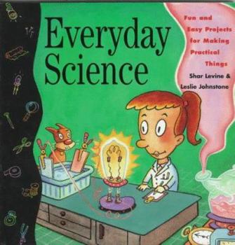 Paperback Everyday Science: Fun and Easy Projects for Making Practical Things Book
