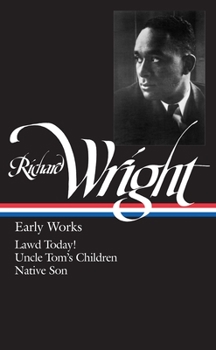 Hardcover Richard Wright: Early Works (Loa #55): Lawd Today! / Uncle Tom's Children / Native Son Book