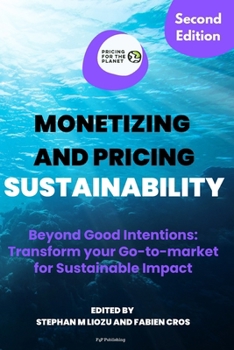 Paperback Monetizing and Pricing Sustainability: Beyond Good Intentions: Transform Your Go-to-Market for Sustainable Impact Book