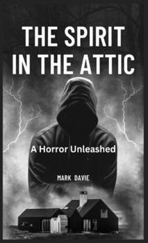 Hardcover The Spirit in the Attic: A Horror Unleashed Book