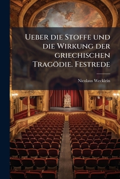 Ueber die Stoffe und die Wirkung der griechischen Tragödie. Festrede