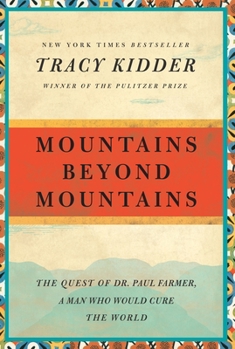 Mountains Beyond Mountains: The Quest of Dr. Paul Farmer, a Man Who Would Cure the World