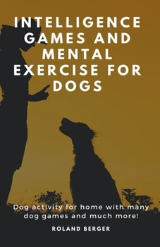 Intelligence Games and Mental Exercise For Dogs