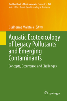 Aquatic Ecotoxicology of Legacy Pollutants and Emerging Contaminants: Concepts, Occurrence, and Challenges (The Handbook of Environmental Chemistry, 140)