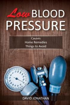 Paperback Low Blood Pressure: Causes, Home Remedies, Things to Avoid Book