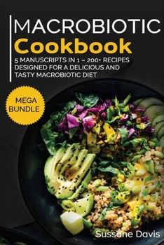 Paperback Macrobiotic Cookbook: MEGA BUNDLE - 5 Manuscripts in 1 - 200+ Recipes designed for a delicious and tasty Macrobiotic diet Book