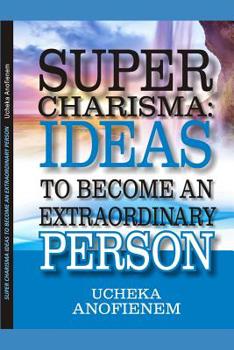 Paperback Super Charisma: Ideas to Become An Extraordinary Person Book