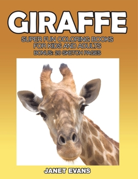 Giraffe: Super Fun Coloring Books for Kids and Adults (Bonus: 20 Sketch Pages)