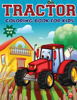 Paperback Tractor Coloring Book for Kids Ages 4-8: The Perfect Fun Farm Based Gift for Toddlers and Kids Ages 4-8 (Boys and Girls Coloring Books) Book