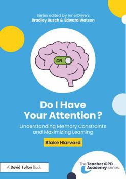 Paperback Do I Have Your Attention? Understanding Memory Constraints and Maximizing Learning Book