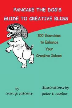 Paperback Pancake the Dog's Guide to Creative Bliss: 100 Ways to Awaken Your Creative Juices Book