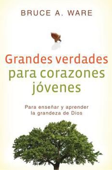 Paperback Grandes Verdades Para Corazones Jovenes: Para Ensenar Y Aprender La Grandeza de Dios [Spanish] Book