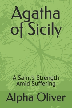 Paperback Agatha of Sicily: A Saint's Strength Amid Suffering Book