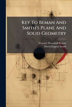 Paperback Key To Beman And Smith's Plane And Solid Geometry: Containing A Large Number Of Additional Exercises Book
