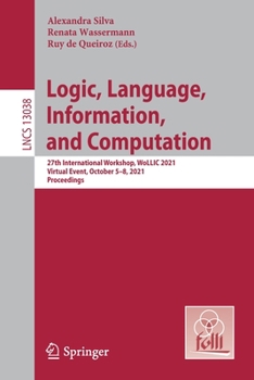 Paperback Logic, Language, Information, and Computation: 27th International Workshop, Wollic 2021, Virtual Event, October 5-8, 2021, Proceedings Book
