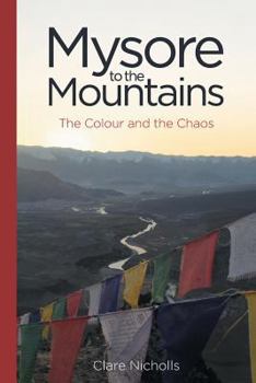 Paperback Mysore to the Mountains: The Colour and the Chaos Book