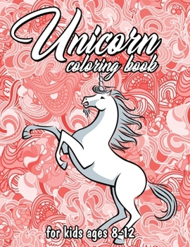 Unicorn Coloring Book For Kids Ages 8-12: Unicorns Colouring Pages For Girls | Cute Magical Horses