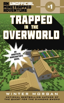 Trapped in the Overworld (An Unofficial Minetrapped Adventure, #1) - Book #1 of the An Unofficial Minetrapped Adventure