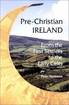 Paperback Pre-Christian Ireland: From the First Settlers to the Early Celts Book
