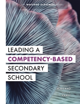 Paperback Leading a Competency-Based Secondary School: The Marzano Academies Model (Become a Transformational Leader with Field-Tested Competency-Based Educatio Book