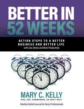 Paperback Better in 52 Weeks: Action Steps to a Better Business and Better Life with Less Stress and More Productivity Book