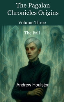 The Pagalan Chronicles Origins Volume 3 - The Fall
