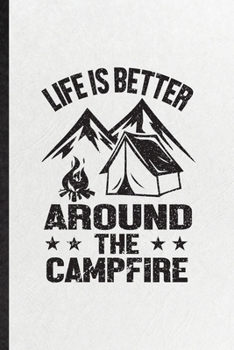 Paperback Life Is Better Around the Campfire: Funny Camping Hiking Lover Lined Notebook/ Blank Journal For Camper Adventure, Inspirational Saying Unique Special Book