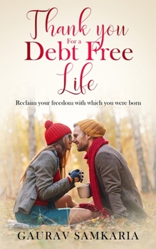 Paperback Thank You for a Debt Free Life: Reclaim your freedom with which you were born Book