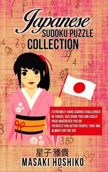 Paperback Japanese Sudoku Puzzle Collection: Extremely Hard Sudoku Challenges In Travel Size Book You Can Easily Pack Wherever You Go (Perfect For Active People Book