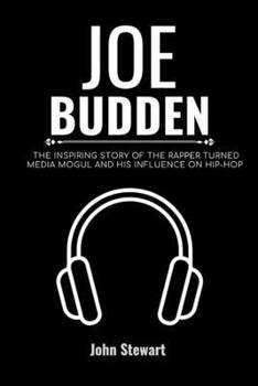 JOE BUDDEN: The Inspiring Story Of The Rapper Turned Media Mogul and His Influence on Hip-hop (THE CELEBRITY CHRONICLES)
