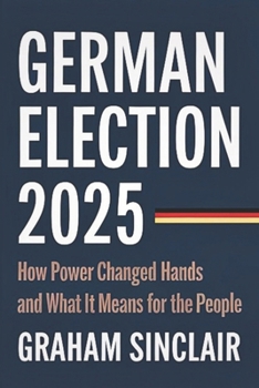 Paperback German Election 2025: How Power Changed Hands and What It Means for the People Book