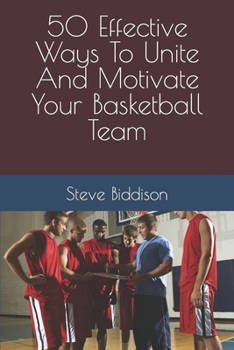 Paperback 50 Effective Ways To Unite And Motivate Your Basketball Team Book
