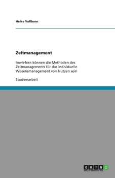 Paperback Zeitmanagement: Inwiefern können die Methoden des Zeitmanagements für das individuelle Wissensmanagement von Nutzen sein [German] Book