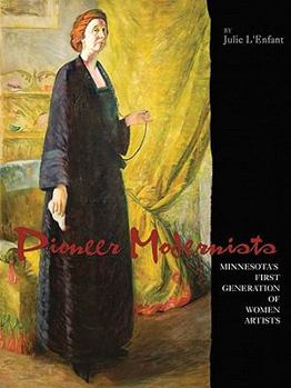 Hardcover Pioneer Modernists: Minnesota's First Generation of Women Artists Book