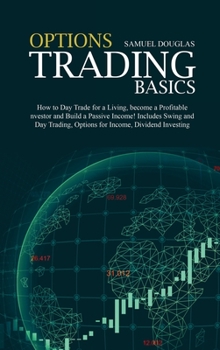 Hardcover Options Trading Basics: How to Day Trade for a Living, become a Profitable Investor and Build a Passive Income! Includes Swing and Day Trading Book
