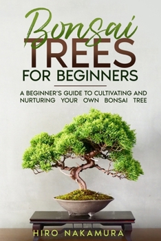 Paperback Bonsai Trees for Beginners: A Beginner's Guide to Cultivating and Nurturing Your Own Bonsai Tree Book