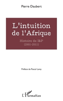 Paperback L'intuition de l'Afrique: Histoire de I&P (2001-2011) [French] Book