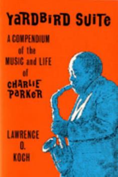 Hardcover Yardbird Suite: A Compendium of the Music and Life of Charlie Parker Book