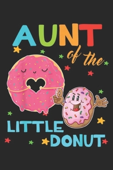 Paperback Aunt Of The Little Donut: Aunt Of The Little Donut Birthday Aunt Donut Journal/Notebook Blank Lined Ruled 6x9 100 Pages Book