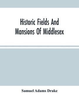 Paperback Historic Fields And Mansions Of Middlesex Book