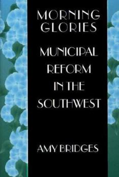 Hardcover Morning Glories: Municipal Reform in the Southwest Book