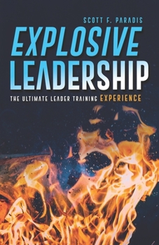 Paperback Explosive Leadership: The Ultimate Leader Training Experience Book