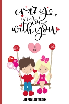 Crazy In Love With You Journal Notebook: Novelty Blank Lined Journal, Card Alternative / Gift Idea For Partner / Valentine's Day, Anniversary.