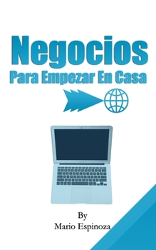 NEGOCIOS PARA EMPEZAR EN CASA (Spanish Edition)