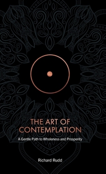Hardcover The Art of Contemplation: A Gentle Path to Wholeness and Prosperity Book